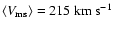 $\left<V_{\rm ms}\right>=215~\rm {km~s^{-1}}$
