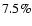 $7.5\%$