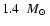 $1.4~\mbox{~$M_{\odot}$ }$