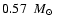 $0.57~\mbox{~$M_{\odot}$ }$