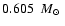 $0.605~\mbox{~$M_{\odot}$ }$