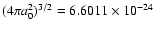 $(4\pi a^2_0)^{3/2}=6.6011\times10^{-24}$