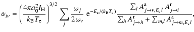 $\displaystyle \alpha_{i\nu}=\left({4\pi a^2_0 I_{\rm H} \over k_{\rm B} T_{\rm ...
...{{\rm r}}_{j \rightarrow h} + \sum_{m,l} A^{{\rm a}}_{j \rightarrow m, E_cl}} ,$