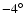 $-4^{\circ}$