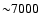 ${\sim}7000$