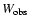 $W_{\rm
obs}$