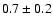 $0.7\pm0.2$