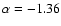 $\alpha=-1.36$