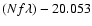 $(Nf\lambda) - 20.053$