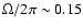 $\Omega/2\pi\sim 0.15$