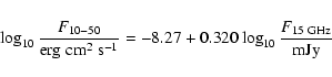 \begin{displaymath}
\log_{10} \frac{F_{10-50}}{{\rm erg}~{\rm cm}^2~{\rm s}^{-1}}
=
-8.27+0.320 \log_{10} \frac{F_{{\rm 15~GHz}}}{{\rm mJy}}
\end{displaymath}