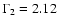 $\Gamma_2=2.12$