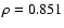 $\rho=0.851$