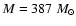 $M =
387~M_\odot$