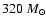 $ 320~M_\odot$