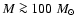 $M \ga 100~M_\odot$
