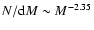 $N/{\rm d}M \sim M^{-2.35}$