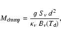 \begin{displaymath}M_{\rm clump}=\frac{g~S_\nu~d^2}{\kappa_\nu~B_\nu(T_{\rm d})},
\end{displaymath}