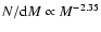 $N/{\rm d}M \propto M^{-2.35}$
