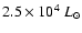$2.5\times 10^4~ L_\odot$