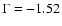 $\Gamma = -1.52$