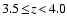 $3.5 \! \leq \! z \! < \! 4.0$