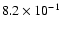 $8.2 \times 10^{-1}$