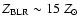 $Z_{\rm BLR} \sim 15~ Z_\odot$