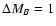 $\Delta M_B = 1$