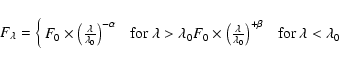 \begin{displaymath}F_\lambda = \cases{
F_0 \times \left(\frac{\lambda}{\lambda_...
...0}\right)^{+\beta}
\ \ \ {\rm for} \ \lambda < \lambda_0 \\ }
\end{displaymath}