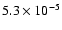 $5.3 \times 10^{-5}$