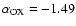 $\alpha_{\rm OX} = -1.49$