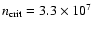 $n_{\rm crit} = 3.3 \times 10^7$