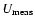 $U_{\rm meas}$