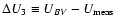 $\Delta U_3 \equiv U_{BV} - U_{\rm meas}$