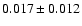 $0.017 \pm 0.012$