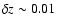$\delta{z}\sim0.01$