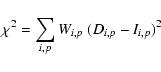 \begin{displaymath}\chi^2 = \sum_{i,p} W_{i,p}\ (D_{i,p} - I_{i,p})^2
\end{displaymath}
