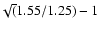 $\!\sqrt(1.55/1.25)-1$