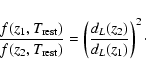 \begin{displaymath}\frac{f(z_1, T_{\rm rest})}{f(z_2, T_{\rm rest})} = \left( \frac{d_L(z_2)}{d_L(z_1)} \right)^2\cdot
\end{displaymath}