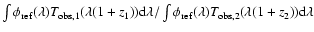 $\int \phi_{\rm ref}(\lambda) T_{\rm obs,1}(\lambda(1+z_1)) {\rm d}\lambda
/ \int \phi_{\rm ref}(\lambda) T_{\rm obs,2}(\lambda(1+z_2)) {\rm d}\lambda$