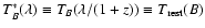$T^*_B(\lambda) \equiv T_B(\lambda/(1+z)) \equiv T_{\rm rest}(B)$