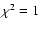 $\chi^2=1$