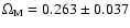$\Omega_{\rm M}= 0.263 \pm 0.037$