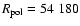 $R_{\rm pol}=54~180$