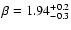 $\beta =1.94^{+0.2}_{-0.3}$