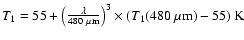 $T_{1}=55 +
\left(\frac{\lambda}{480~\mu{\rm m}}\right)^{3} \times (T_{1}(480~\mu
\rm m)-55)~K$