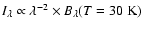 $I_{\lambda} \propto \lambda^{-2} \times B_{\lambda}(T=30~\rm K)$
