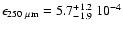 $\epsilon_{250 ~{\rm \mu m}}=5.7^{+1.2}_{-1.9}~10^{-4}$