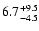 $\rm 6.7^{+9.5}_{-4.5}$